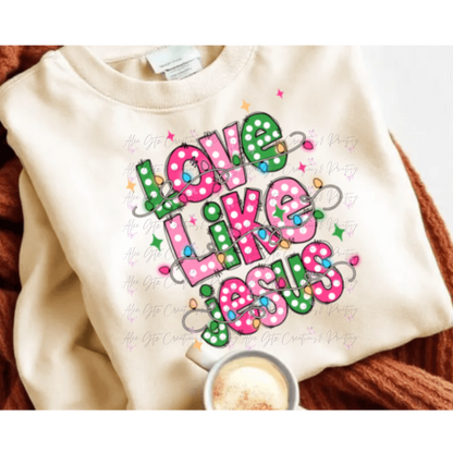 Love Like Jesus Shirt/ Sweater