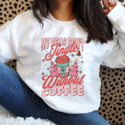 my bells Don't Jinle w/out coffee Shirt/ Sweater