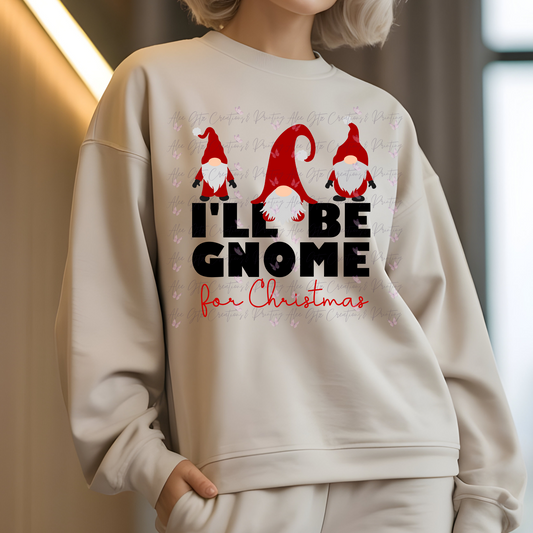 I'll be Gnome for Christmas Shirt/ Sweater